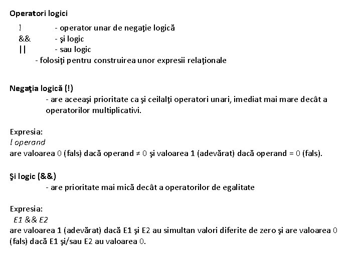 Operatori logici ! - operator unar de negaţie logică && - şi logic ||