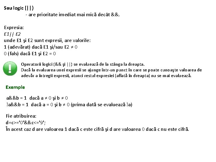 Sau logic (||) - are prioritate imediat mai mică decât &&. Expresia: E 1||