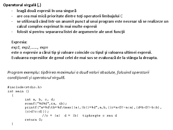 Operatorul virgulă (, ) - leagă două expresii în una singură - are cea