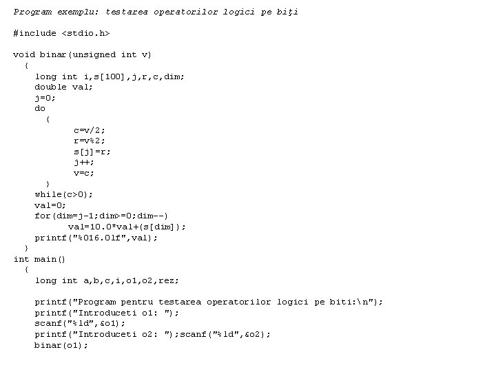 Program exemplu: testarea operatorilor logici pe biţi #include <stdio. h> void binar(unsigned int v)