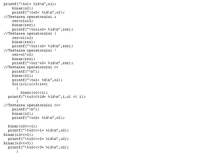 printf("to 1= %ldn", o 1); binar(o 2); printf("to 2= %ldn", o 2); //Testarea operatorului