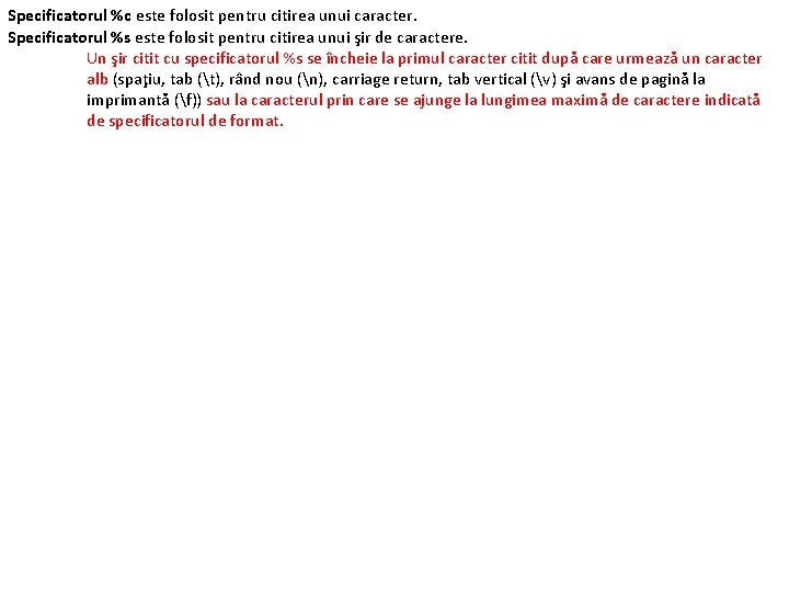 Specificatorul %c este folosit pentru citirea unui caracter. Specificatorul %s este folosit pentru citirea