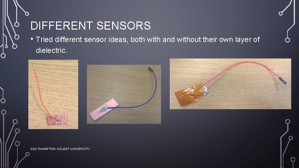 DIFFERENT SENSORS • Tried different sensor ideas, both with and without their own layer