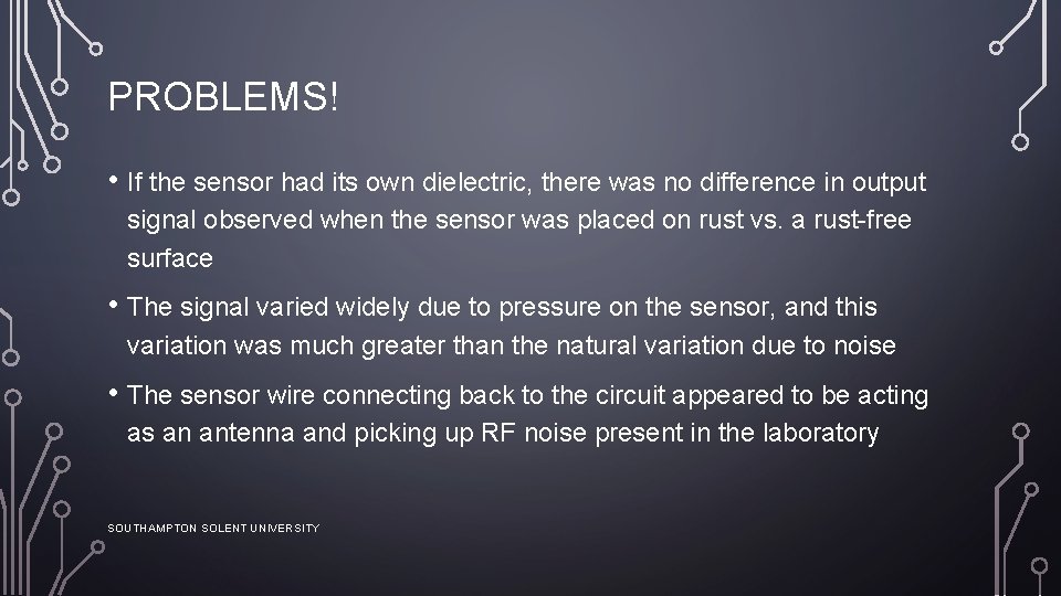 PROBLEMS! • If the sensor had its own dielectric, there was no difference in