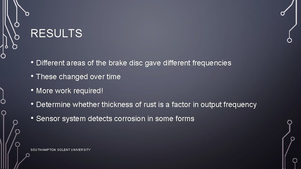 RESULTS • Different areas of the brake disc gave different frequencies • These changed