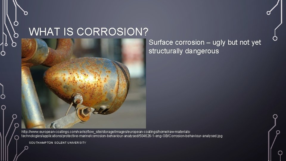 WHAT IS CORROSION? Surface corrosion – ugly but not yet structurally dangerous http: //www.