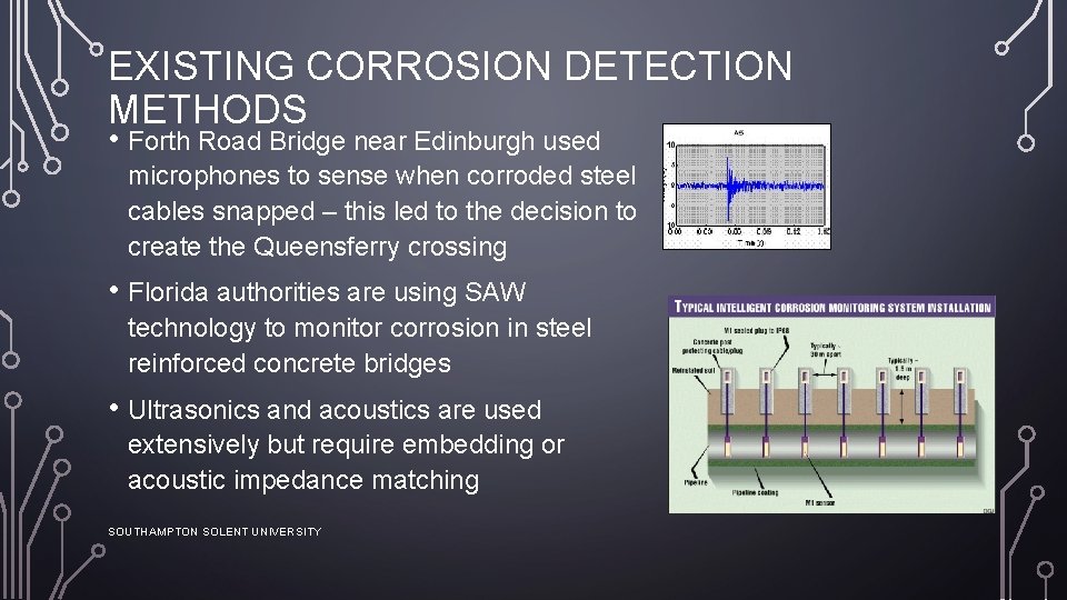 EXISTING CORROSION DETECTION METHODS • Forth Road Bridge near Edinburgh used microphones to sense