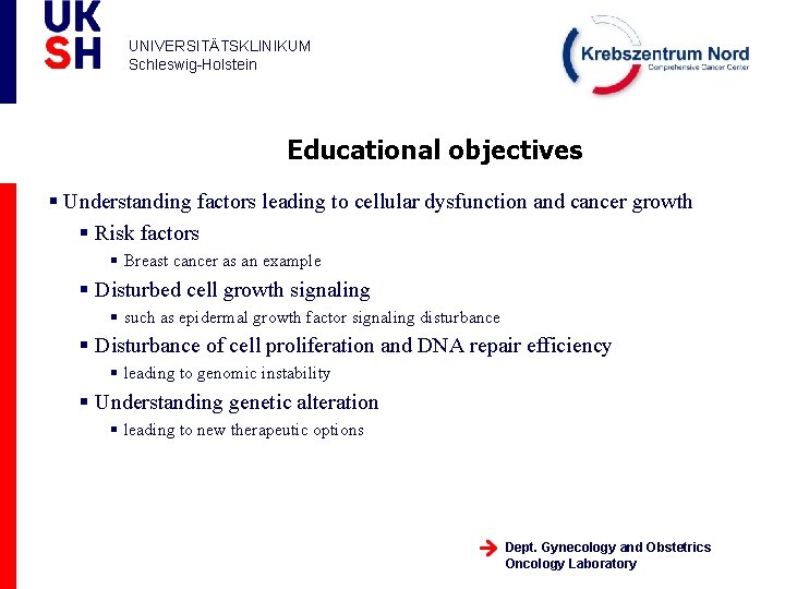 UNIVERSITÄTSKLINIKUM Schleswig-Holstein Educational objectives § Understanding factors leading to cellular dysfunction and cancer growth