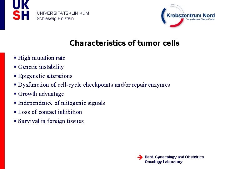 UNIVERSITÄTSKLINIKUM Schleswig-Holstein Characteristics of tumor cells § High mutation rate § Genetic instability §