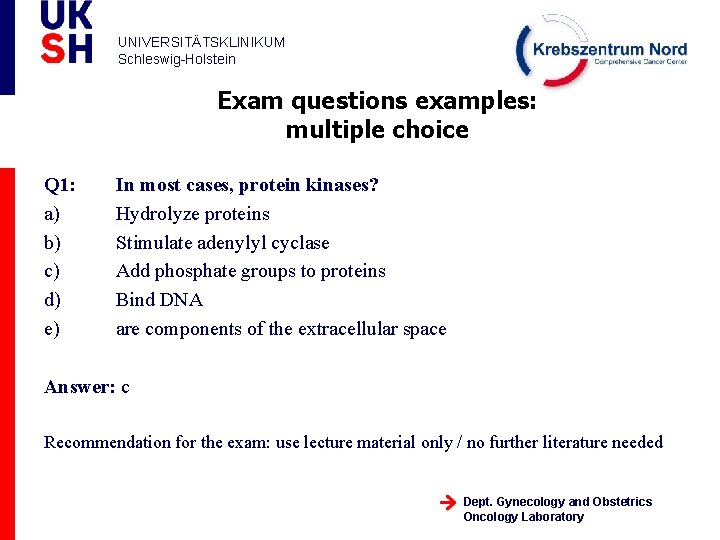 UNIVERSITÄTSKLINIKUM Schleswig-Holstein Exam questions examples: multiple choice Q 1: a) b) c) d) e)