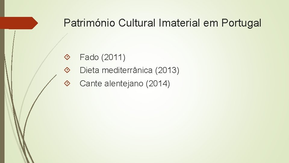Património Cultural Imaterial em Portugal Fado (2011) Dieta mediterrânica (2013) Cante alentejano (2014) 