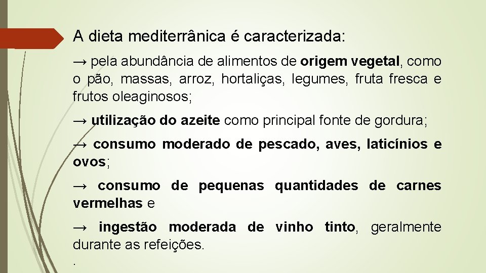 A dieta mediterrânica é caracterizada: → pela abundância de alimentos de origem vegetal, como