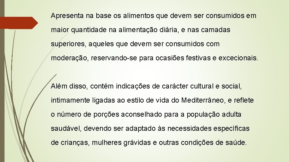 Apresenta na base os alimentos que devem ser consumidos em maior quantidade na alimentação