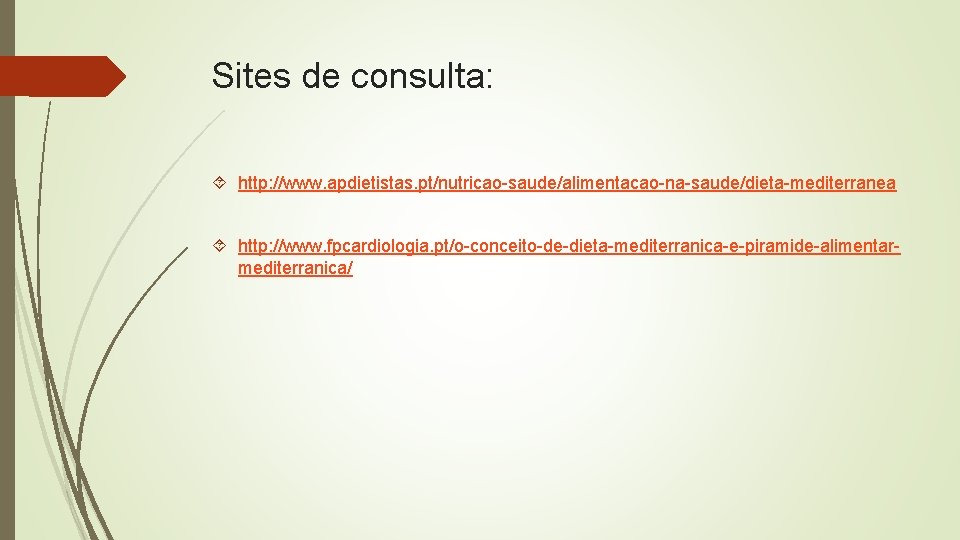 Sites de consulta: http: //www. apdietistas. pt/nutricao-saude/alimentacao-na-saude/dieta-mediterranea http: //www. fpcardiologia. pt/o-conceito-de-dieta-mediterranica-e-piramide-alimentarmediterranica/ 