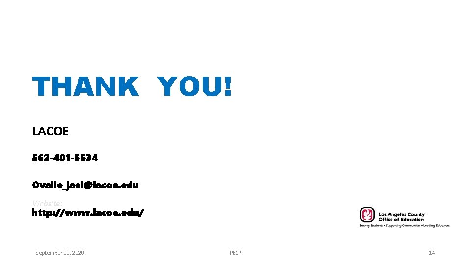 THANK YOU! LACOE Phone: 562 -401 -5534 Email: Ovalle_jael@lacoe. edu Website: http: //www. lacoe.
