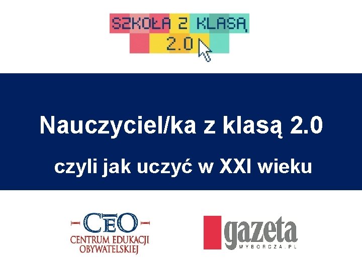 Nauczyciel/ka z klasą 2. 0 czyli jak uczyć w XXI wieku 