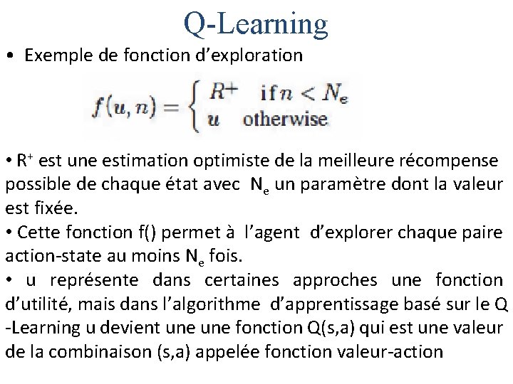 Q-Learning • Exemple de fonction d’exploration • R+ est une estimation optimiste de la