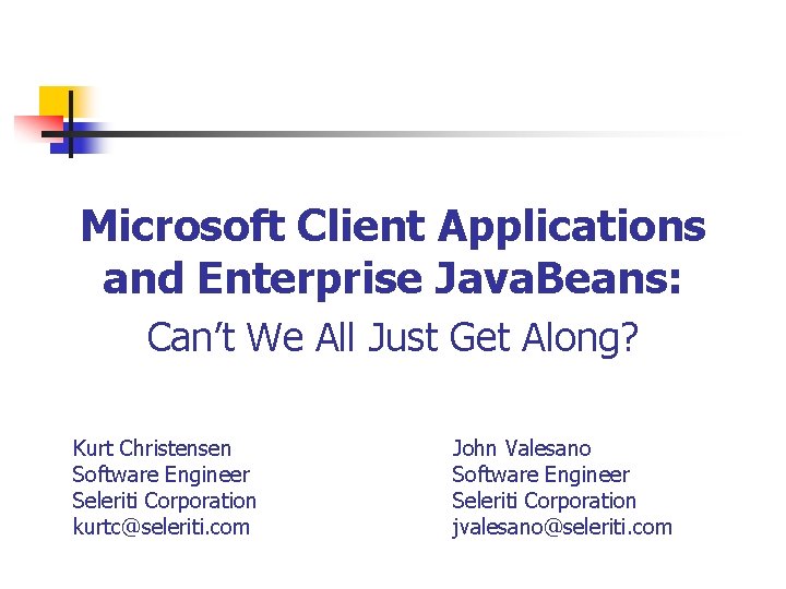 Microsoft Client Applications and Enterprise Java. Beans: Can’t We All Just Get Along? Kurt