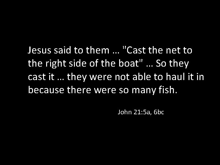 Jesus said to them … "Cast the net to the right side of the