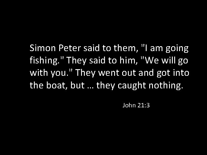 Simon Peter said to them, "I am going fishing. " They said to him,