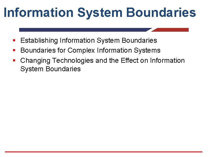 Information System Boundaries § Establishing Information System Boundaries § Boundaries for Complex Information Systems Information System Boundaries § Establishing Information System Boundaries § Boundaries for Complex Information Systems