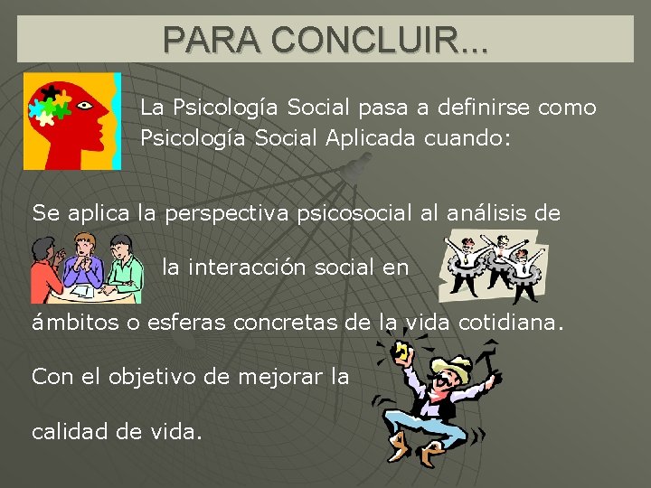 PARA CONCLUIR. . . La Psicología Social pasa a definirse como Psicología Social Aplicada