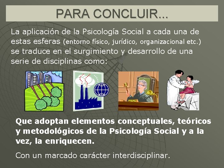 PARA CONCLUIR. . . La aplicación de la Psicología Social a cada una de