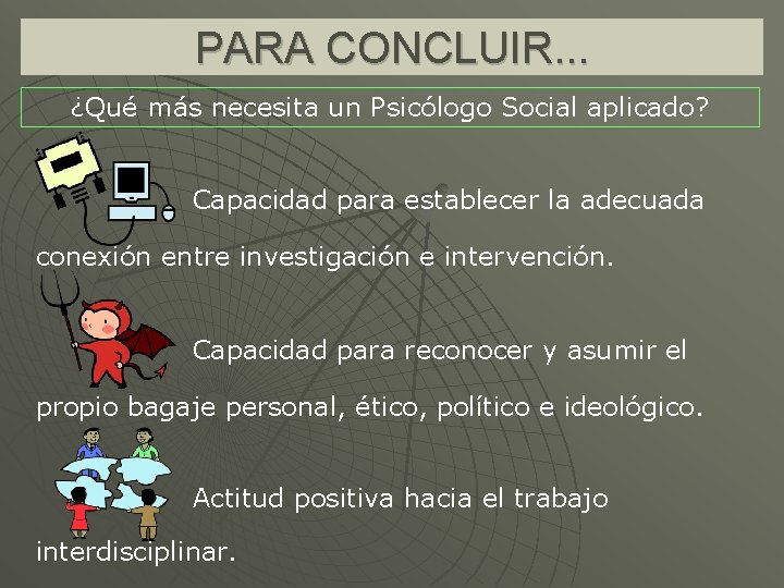 PARA CONCLUIR. . . ¿Qué más necesita un Psicólogo Social aplicado? Capacidad para establecer