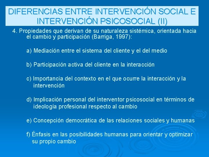 DIFERENCIAS ENTRE INTERVENCIÓN SOCIAL E INTERVENCIÓN PSICOSOCIAL (II) 4. Propiedades que derivan de su