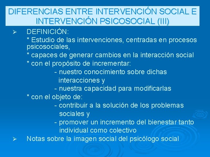 DIFERENCIAS ENTRE INTERVENCIÓN SOCIAL E INTERVENCIÓN PSICOSOCIAL (III) Ø Ø DEFINICIÓN: * Estudio de