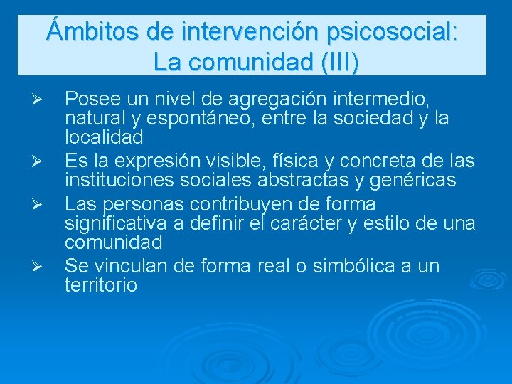 Ámbitos de intervención psicosocial: La comunidad (III) Ø Ø Posee un nivel de agregación Ámbitos de intervención psicosocial: La comunidad (III) Ø Ø Posee un nivel de agregación