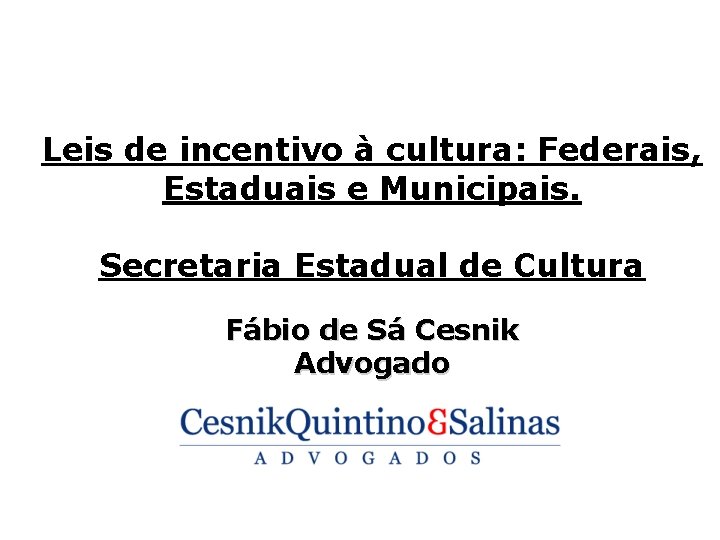 Leis de incentivo à cultura: Federais, Estaduais e Municipais. Secretaria Estadual de Cultura Fábio