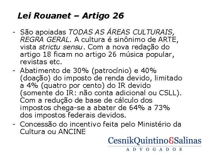 Lei Rouanet – Artigo 26 - São apoiadas TODAS AS ÁREAS CULTURAIS, REGRA GERAL.