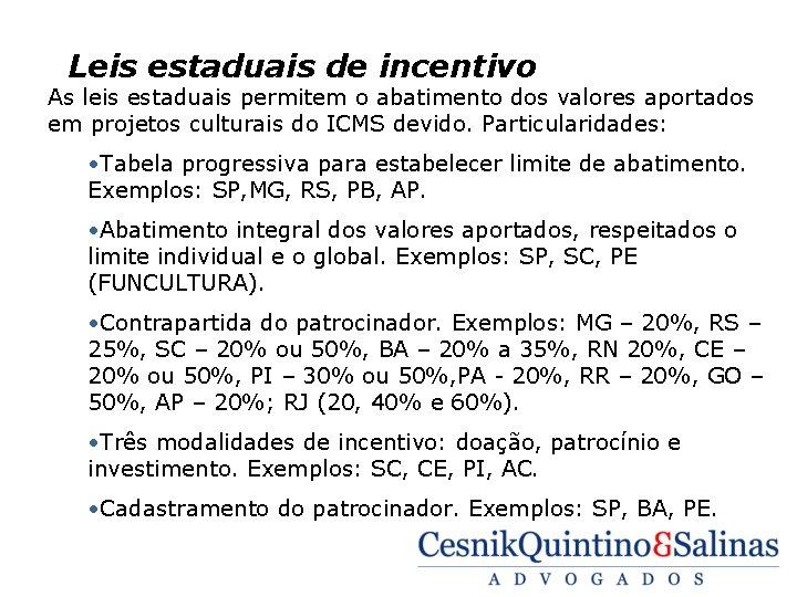  Leis estaduais de incentivo As leis estaduais permitem o abatimento dos valores aportados