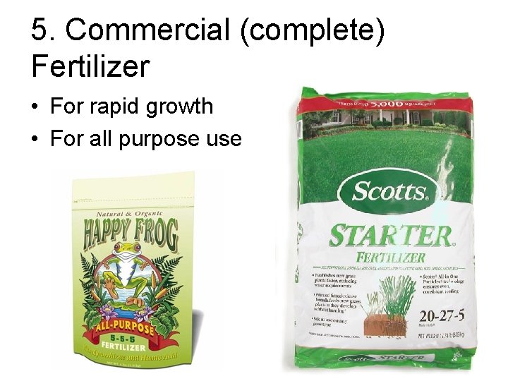5. Commercial (complete) Fertilizer • For rapid growth • For all purpose use 