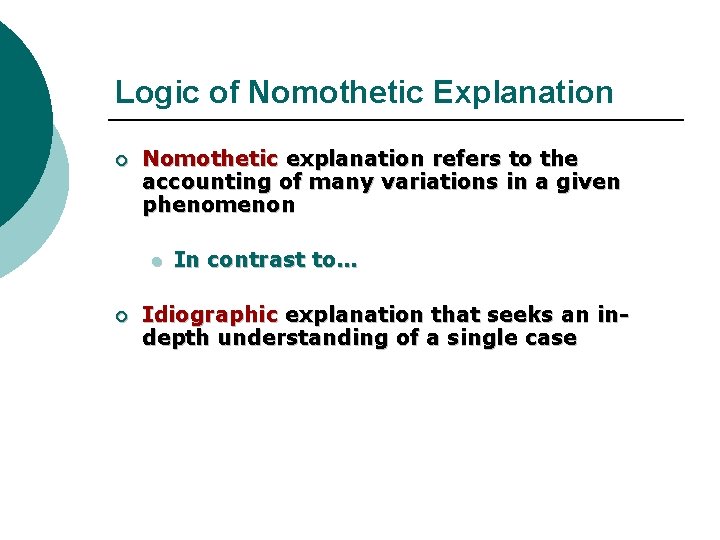Logic of Nomothetic Explanation ¡ Nomothetic explanation refers to the accounting of many variations Logic of Nomothetic Explanation ¡ Nomothetic explanation refers to the accounting of many variations