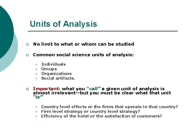 Units of Analysis ¡ No limit to what or whom can be studied ¡ Units of Analysis ¡ No limit to what or whom can be studied ¡