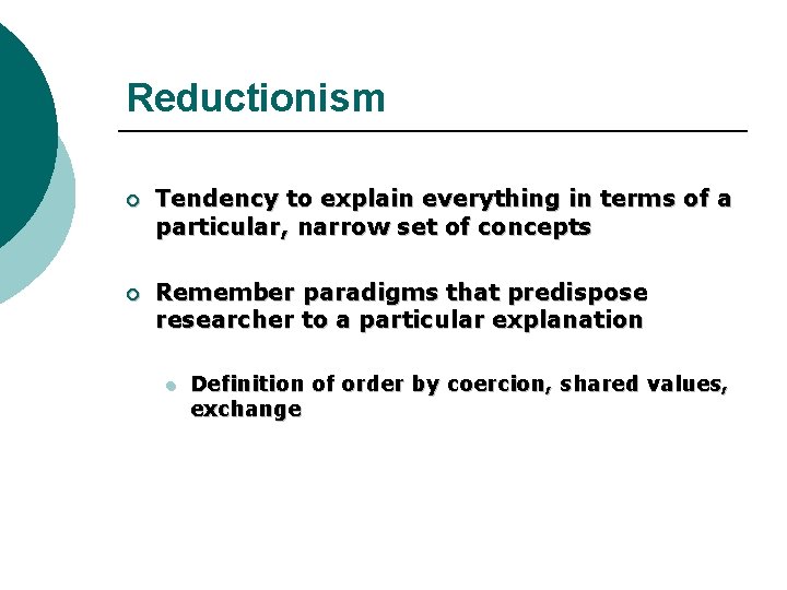 Reductionism ¡ Tendency to explain everything in terms of a particular, narrow set of Reductionism ¡ Tendency to explain everything in terms of a particular, narrow set of