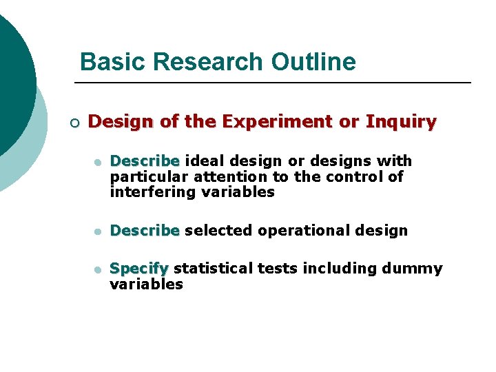 Basic Research Outline ¡ Design of the Experiment or Inquiry l Describe ideal design Basic Research Outline ¡ Design of the Experiment or Inquiry l Describe ideal design