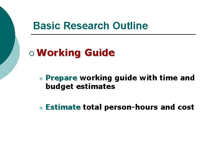 Basic Research Outline ¡ Working Guide l Prepare working guide with time and budget Basic Research Outline ¡ Working Guide l Prepare working guide with time and budget
