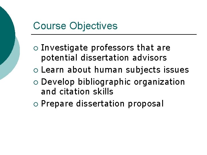 Course Objectives Investigate professors that are potential dissertation advisors ¡ Learn about human subjects Course Objectives Investigate professors that are potential dissertation advisors ¡ Learn about human subjects
