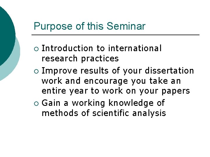 Purpose of this Seminar Introduction to international research practices ¡ Improve results of your Purpose of this Seminar Introduction to international research practices ¡ Improve results of your