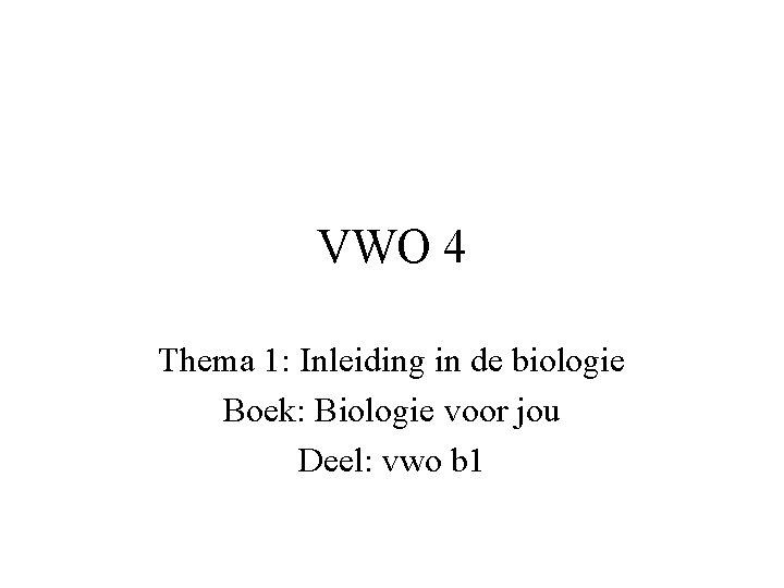 VWO 4 Thema 1: Inleiding in de biologie Boek: Biologie voor jou Deel: vwo