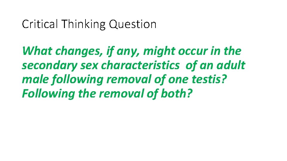 Critical Thinking Question What changes, if any, might occur in the secondary sex characteristics