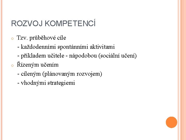 ROZVOJ KOMPETENCÍ Tzv. průběhové cíle - každodenními spontánními aktivitami - příkladem učitele - nápodobou