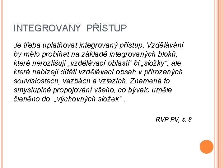 INTEGROVANÝ PŘÍSTUP Je třeba uplatňovat integrovaný přístup. Vzdělávání by mělo probíhat na základě integrovaných