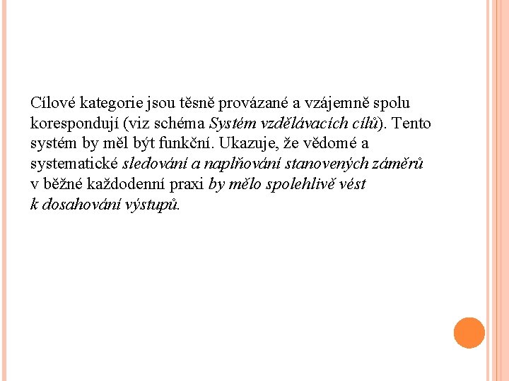 Cílové kategorie jsou těsně provázané a vzájemně spolu korespondují (viz schéma Systém vzdělávacích cílů).