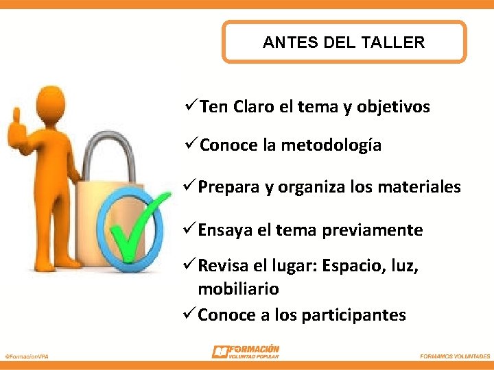 ANTES DEL TALLER üTen Claro el tema y objetivos üConoce la metodología üPrepara y ANTES DEL TALLER üTen Claro el tema y objetivos üConoce la metodología üPrepara y