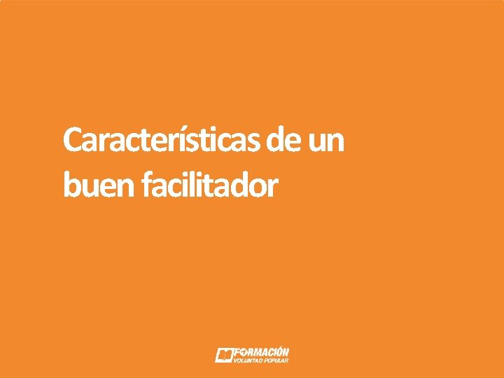 Características de un buen facilitador Características de un buen facilitador