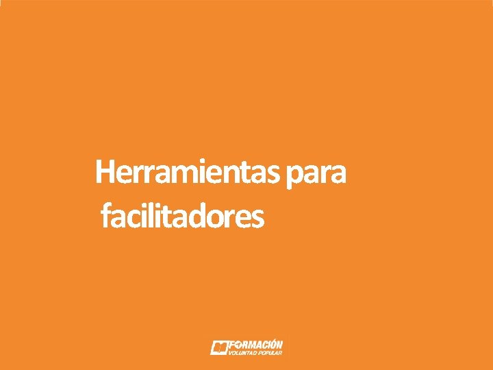 Herramientas para facilitadores Herramientas para facilitadores